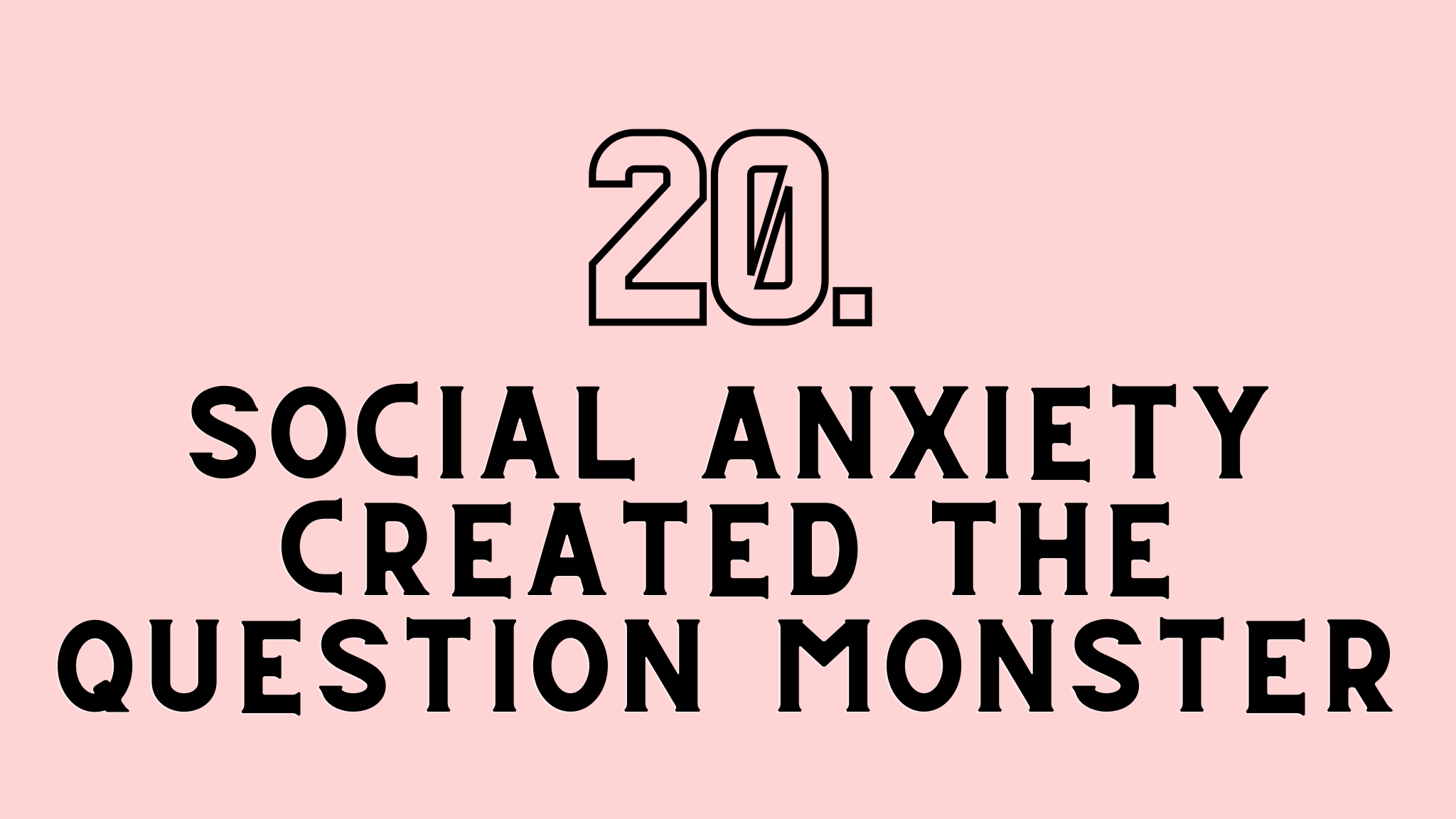 Social Anxiety Created The Question Monster - HonestRox