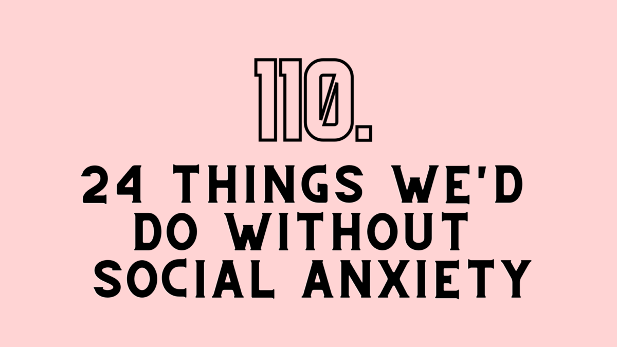 24 Things We'd Do Without Social Anxiety - HonestRox